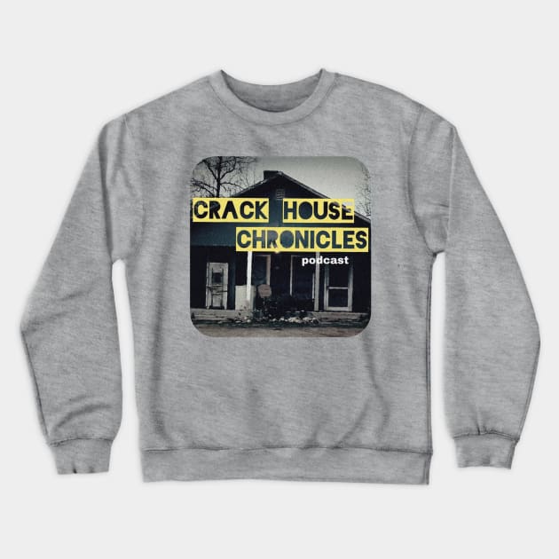 CRACK HOUSE PODCAST TSHIRT Crewneck Sweatshirt by crackhousechronicles